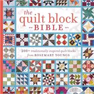 The Quilt Block Bible: 200+ Traditionally Inspired Quilt Blocks from Rosemary Youngs 9781440238505