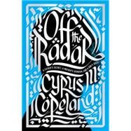 Off the Radar: A Father's Secret, A Mother's Heroism, and a Son's Quest 9780399158506