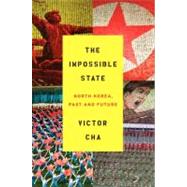 The Impossible State: North Korea, Past and Future 9780061998508