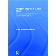 Outdoor Play for 1--3 Year Olds: How to set up and run your own outdoor toddler group 9781138778511