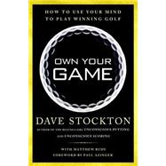 Own Your Game: How to Use Your Mind to Play Winning Golf 9781592408511