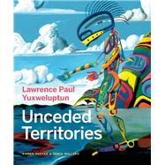 Lawrence Paul Yuxweluptun Unceded Territories 9781927958513