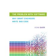 The Problem with Software Why Smart Engineers Write Bad Code