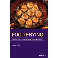 Food Frying Chemistry, Biochemistry, and Safety