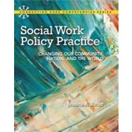 Social Work Policy Practice Changing Our Community, Nation, and the World 9780205828517