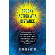 Spooky Action at a Distance The Phenomenon That Reimagines Space and Time--and What It Means for Black Holes, the Big Bang, and Theories of Everything 9780374298517