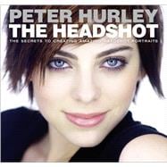The Headshot The Secrets to Creating Amazing Headshot Portraits 9780133928518