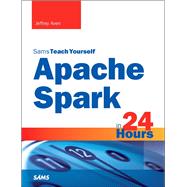 Apache Spark in 24 Hours, Sams Teach Yourself 9780672338519