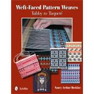Weft-Faced Pattern Weaves : Tabby to Taqueté 9780764338519