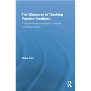 The Discourse of Teaching Practice Feedback: A Corpus-Based Investigation of Spoken and Written Modes 9781138868519