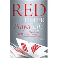 The Red Letter Prayer Life: 17 Words from Jesus to Inspire Practical, Purposeful, Powerful Prayer 9781630588519