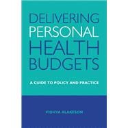 Delivering Personal Health Budgets: A Guide to Policy and Practice 9781447308522