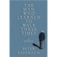 The Man Who Learned to Walk Three Times: A Memoir 9780345808523