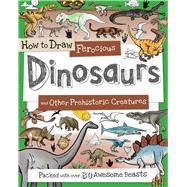 How to Draw Ferocious Dinosaurs and Other Prehistoric Creatures 9781438008523