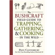 The Bushcraft Field Guide to Trapping, Gathering, and 