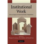 Institutional Work: Actors and Agency in Institutional Studies of Organizations 9780521178525