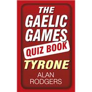 The Gaelic Games Quiz Book: Tyrone 9781845888527