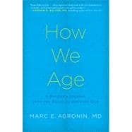 How We Age : A Doctor's Journey into the Heart of Growing Old 9780306818530