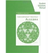 Student Solutions Manual for Gallian’s Contemporary Abstract Algebra, 8th 9781133608530
