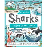 How to Draw Incredible Sharks and Other Ocean Giants 9781438008530