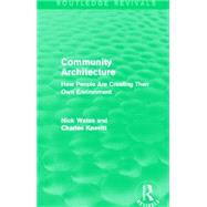 Community Architecture (Routledge Revivals): How People Are Creating Their Own Environment 9780415708531