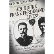 Archduke Franz Ferdinand Lives! A World without World War I 9781137278531