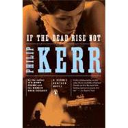 If the Dead Rise Not A Bernie Gunther Novel