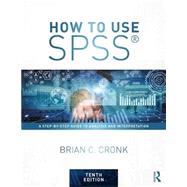 How to Use SPSS«: A Step-By-Step Guide to Analysis and Interpretation 9781138308534