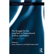 The Struggle for the Long-Term in Transnational Science and Politics: Forging the Future 9781138858534