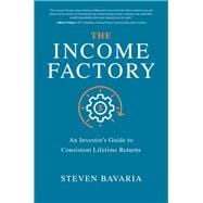 The Income Factory: An Investor’s Guide to Consistent Lifetime Returns 9781260458534