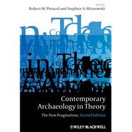 Contemporary Archaeology in Theory : The New Pragmatism 9781405158534