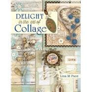 Delight in the Art of Collage 9781440328534