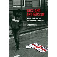 Race and Antiracism in Black British and British Asian Literature 9781846318535