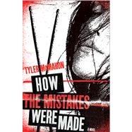 How the Mistakes Were Made A Novel 9780312658540