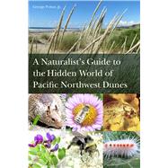 A Naturalist's Guide to the Hidden World of Pacific Northwest Dunes 9780870718540