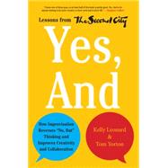 Yes, And: How Improvisation Reverses No, But Thinking and Improves Creativity and Collaboration: Lessons from the Second City 9780062248541