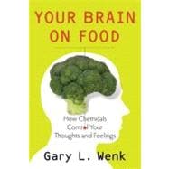 Your Brain on Food How Chemicals Control Your Thoughts and Feelings 9780195388541