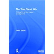 The 'One Planet' Life: A Blueprint for Low Impact Development 9780415738545