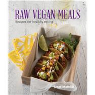 Raw Vegan Meals: Recipes for Healthy Eating 9781742578545