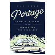 Portage: A Family, a Canoe, and the Search for the Good Life 9780816698547