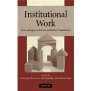 Institutional Work: Actors and Agency in Institutional Studies of Organizations 9780521518550