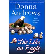 Die Like an Eagle A Meg Langslow Mystery 9781250078551