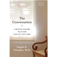 The Conversation A Revolutionary Plan for End-of-Life Care 9781620408551