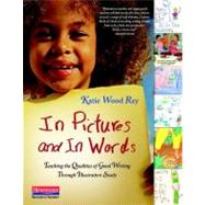 In Pictures and in Words: Teaching the Qualities of Good Writing Through Illustration Study 9780325028552