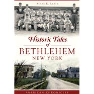 Historic Tales of Bethlehem, New York 9781467118552