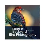 Secrets of Backyard Bird Photography 9781937538552
