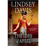 The Ides of April A Flavia Albia Mystery 9781250048554