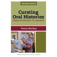 Curating Oral Histories, Second Edition: From Interview to Archive 9781611328554