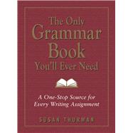 The Only Grammar Book You'll Ever Need: A One-Stop Source for Every Writing Assignment 9781580628556