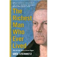 The Richest Man Who Ever Lived The Life and Times of Jacob Fugger 9781451688559